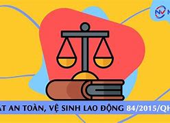 - Luật An Toàn Vệ Sinh Lao Động Số 84/2015/Qh13